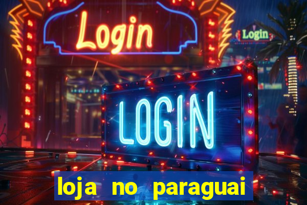 loja no paraguai que entrega no brasil